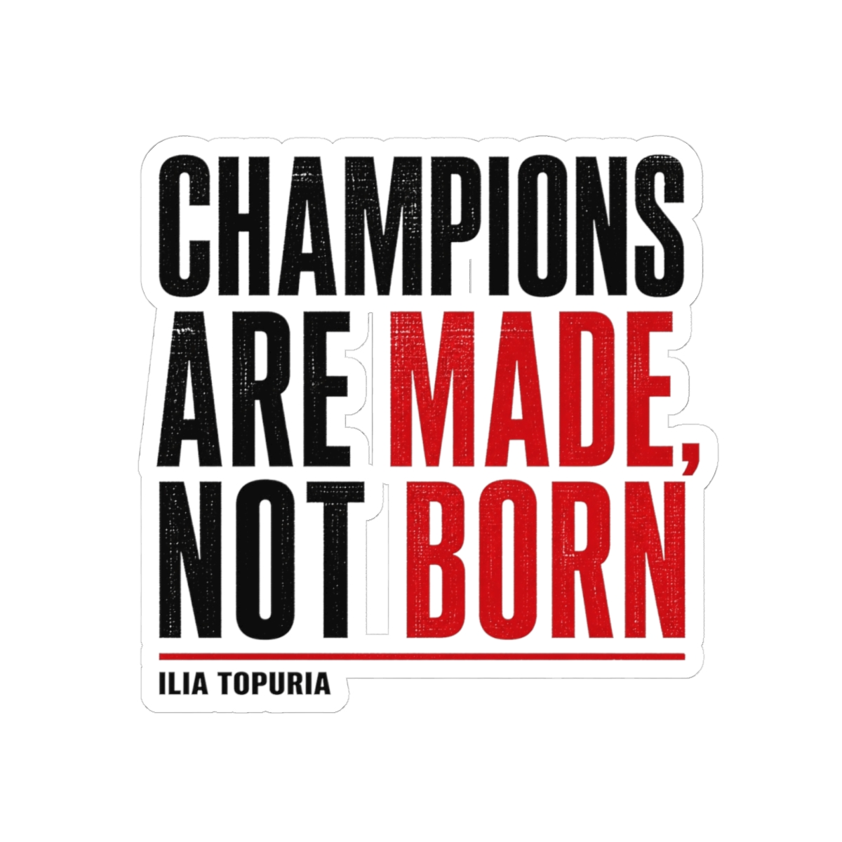 Ilia Topuria "Champions are Made, Not Born" Sticker — official Ilia Topuria Stickers